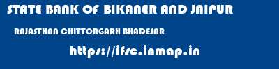STATE BANK OF BIKANER AND JAIPUR  RAJASTHAN CHITTORGARH BHADESAR   ifsc code